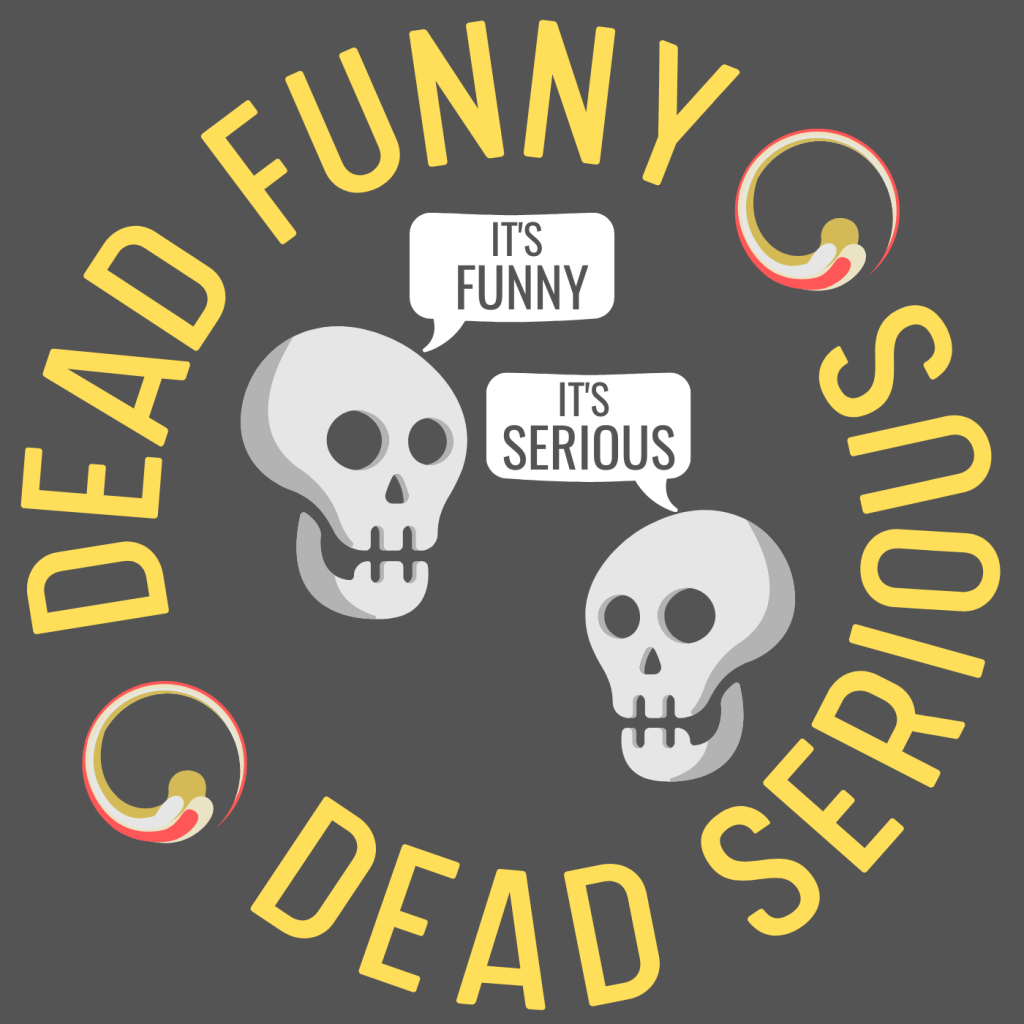 Grey Background in a circle is text that says Dead Funny Dead Serious. in the center is two skulls that have text bubbles. one says "It's Funny" The other says "It's Serious"
